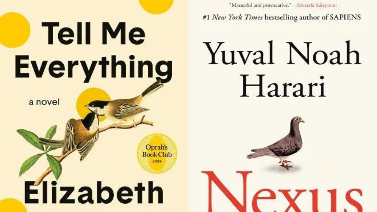 "Tell Me Everything," by Elizabeth Strout (Random House), and "Nexus: A Brief History of Information Networks from the Stone Age to AI Yuval" by Noah Harari (Random House)